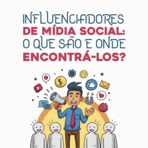 Influenciadores de mídia social: o que são e onde encontrá-los?