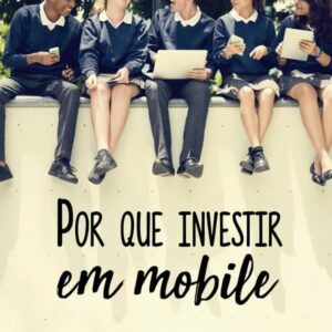 Por que investir em mobile