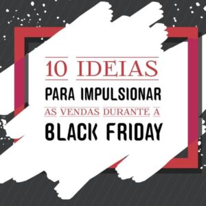 10 ideias para impulsionar as vendas durante a Black Friday